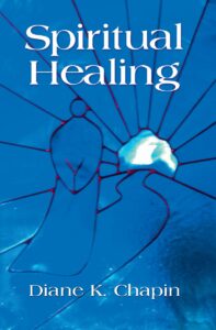 Spiritual Healing - A New Way to View the Human Condition, by Diane Chapin